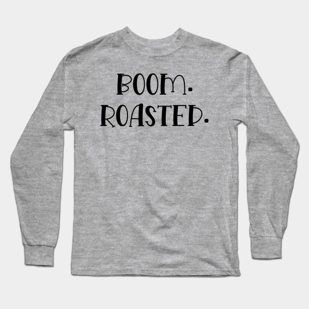 Boom Roasted Long Sleeve T-Shirt by TIHONA